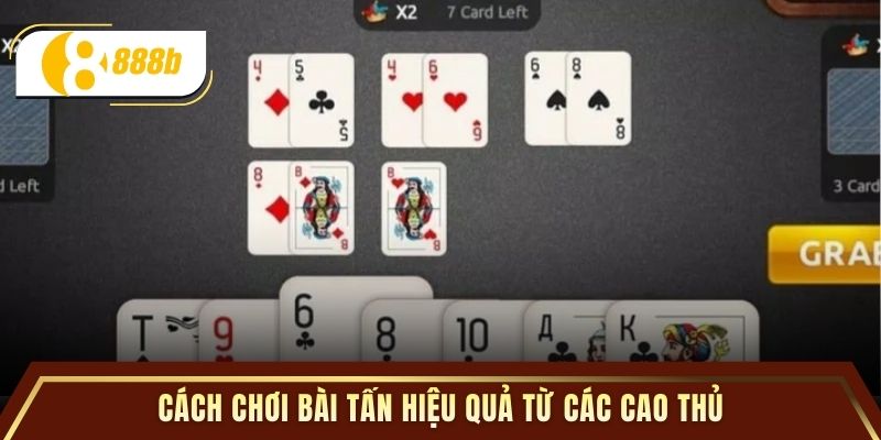 Cách chơi bài Tấn hiệu quả từ các cao thủ
