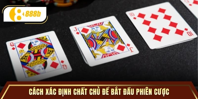 Cách xác định chất chủ để bắt đầu phiên cược