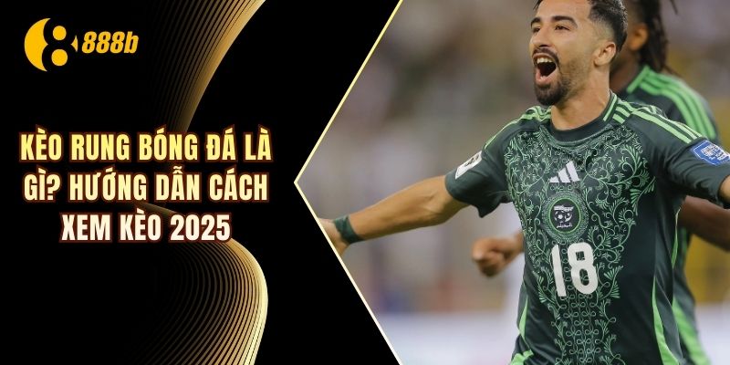 kèo rung bóng đá là gì