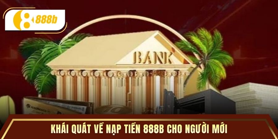 Khái quát về nạp tiền 888B cho người mới