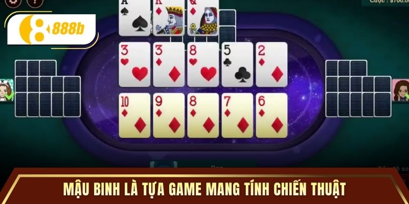 Mậu binh là tựa game mang tính chiến thuật