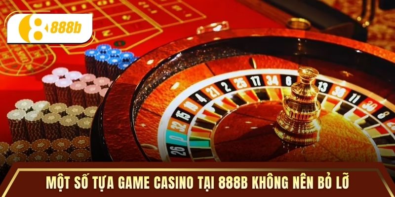 Một số tựa game casino tại 888B không nên bỏ lỡ