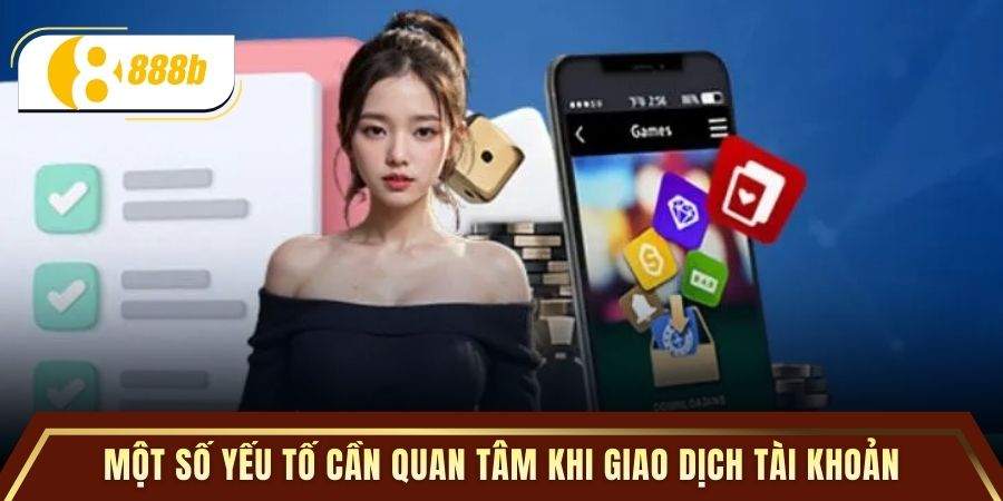 Một số yếu tố cần quan tâm khi giao dịch tài khoản
